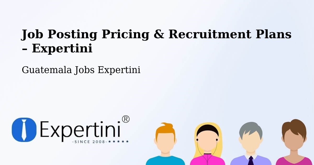 Job Posting Pricing & Recruitment Plans – San Andrés - San Andrés, Guatemala Jobs Expertini